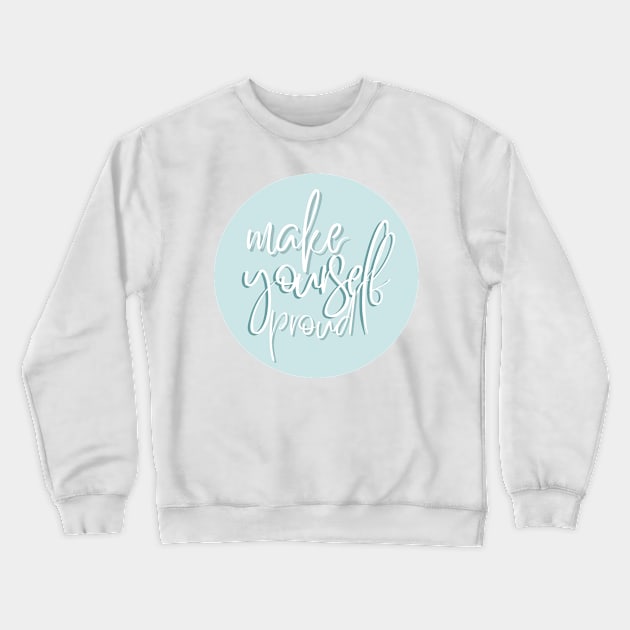 Make yourself proud Crewneck Sweatshirt by BloomingDiaries